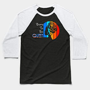 Born To Be Queen Baseball T-Shirt